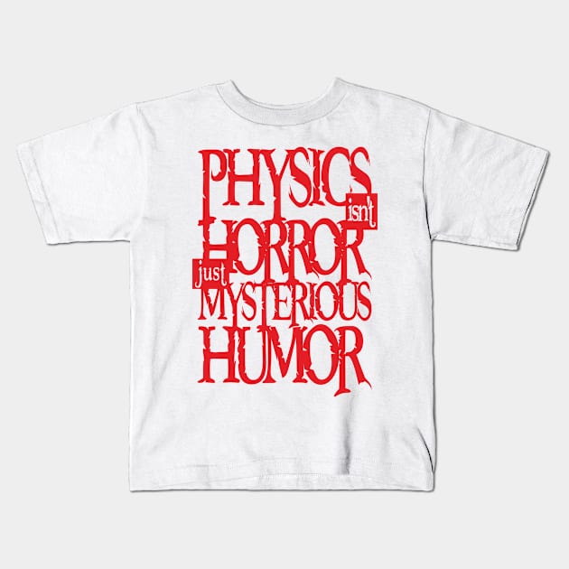 Physics Tshirt - Not Horror (red) Kids T-Shirt by hakim91